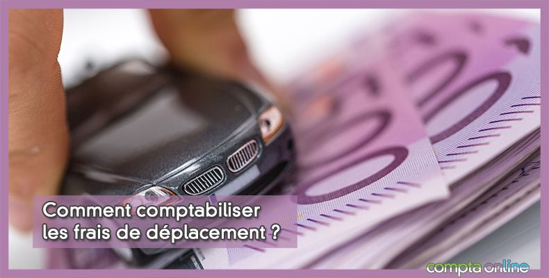 Comment comptabiliser les frais de déplacement ?