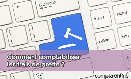 Comment comptabiliser les frais de greffe ?