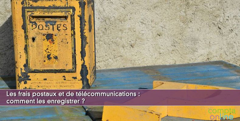 Les frais postaux et de télécommunications : comment les enregistrer ?