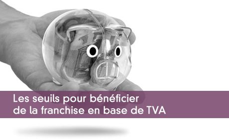 Les seuils pour bénéficier de la franchise en base de TVA
