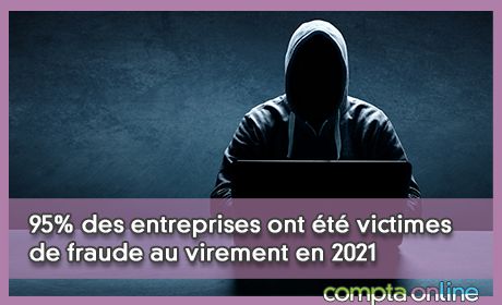 95% des entreprises ont t victimes de fraude au virement en 2021