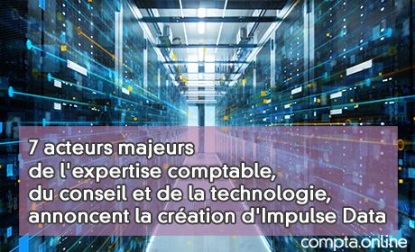 7 acteurs majeurs de l'expertise comptable, du conseil et de la technologie, annoncent la cration d'Impulse Data