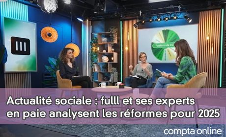 Actualit sociale : fulll et ses experts en paie analysent les rformes pour 2025
