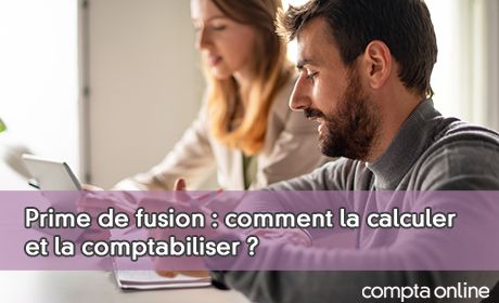 Prime de fusion : comment la calculer et la comptabiliser ?