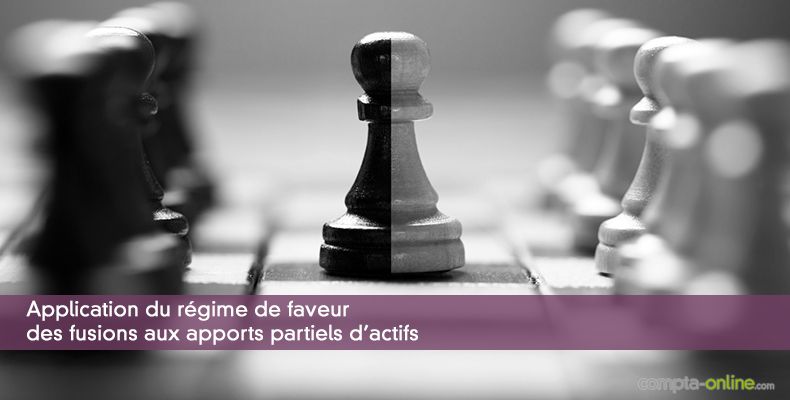 Application du régime de faveur des fusions aux apports partiels d'actifs