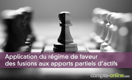 Application du régime de faveur des fusions aux apports partiels d'actifs