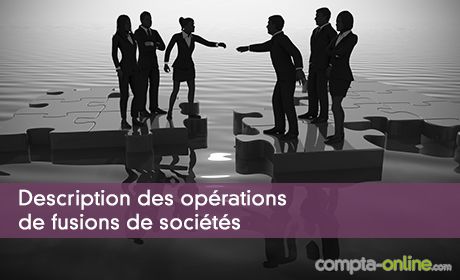 Description des opérations de fusions de sociétés