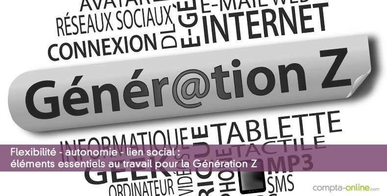 Flexibilité - autonomie - lien social, éléments essentiels au travail pour la Génération Z