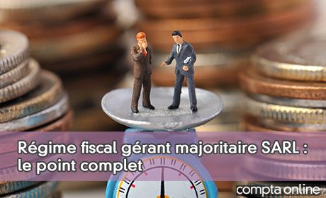 R�gime fiscal g�rant majoritaire SARL : le point complet