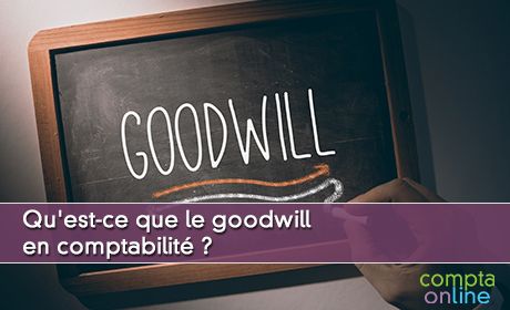 Qu'est-ce que le goodwill en comptabilit ?