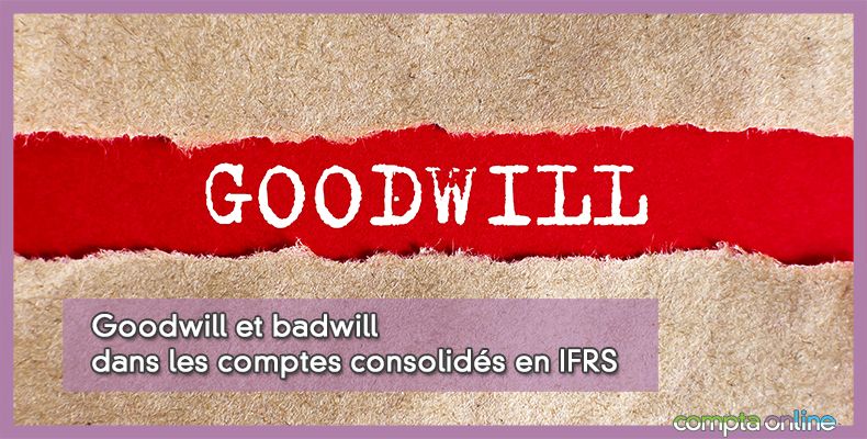 Goodwill et badwill dans les comptes consolidés en IFRS