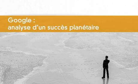 Google : analyse d'un succès planétaire