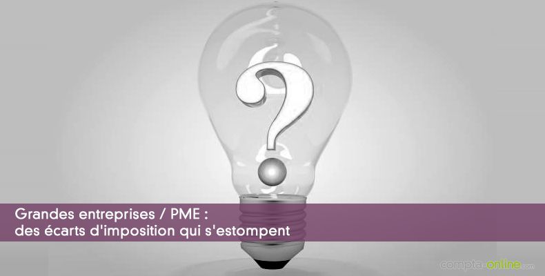 Grandes entreprises / PME : des carts d'imposition qui s'estompent