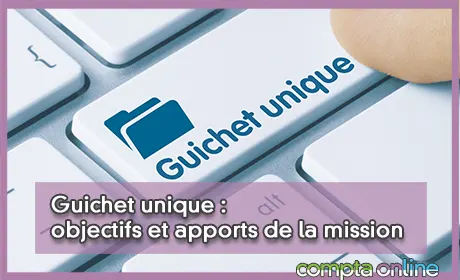Guichet unique : objectifs et apports de la mission