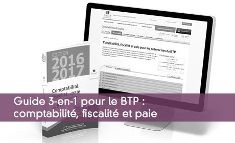 Guide 3-en-1 pour le BTP : comptabilité, fiscalité et paie