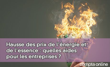 Hausse des prix de l'nergie et de l'essence : quelles aides pour les entreprises ?