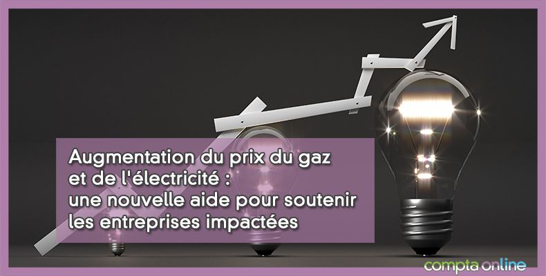 Augmentation du prix du gaz et de l'électricité : une nouvelle aide pour soutenir les entreprises impactées