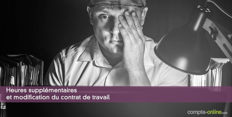 Heures supplémentaires et modification du contrat de travail