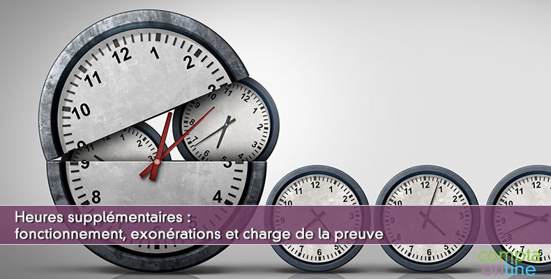 Heures supplémentaires : fonctionnement, exonérations et charge de la preuve