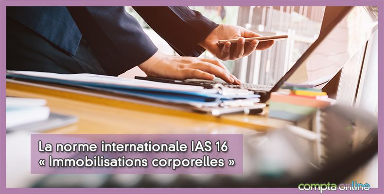 Norme IAS 16 Immobilisations corporelles
