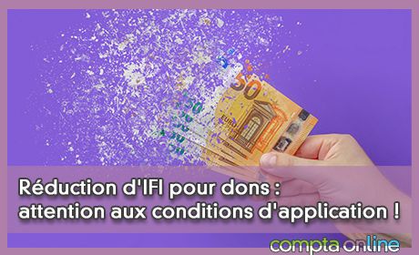 Rduction d'IFI pour dons : attention aux conditions d'application !