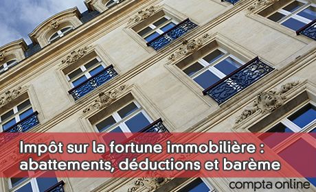 Impt sur la fortune immobilire : abattements, dductions et barme