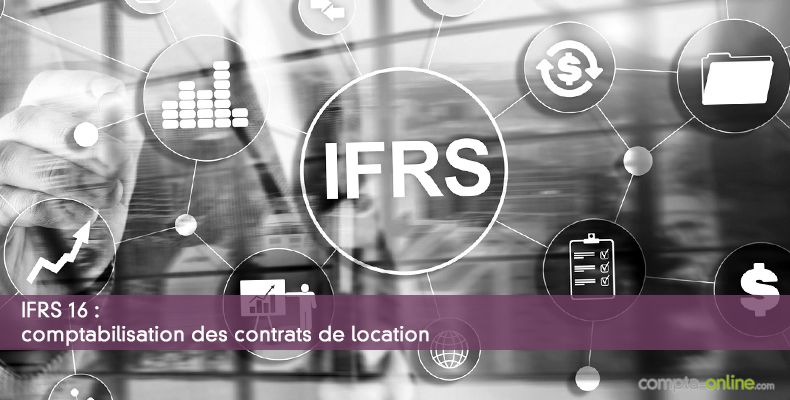 IFRS 16 : comptabilisation des contrats de location
