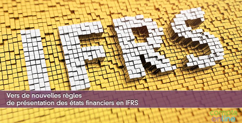 Vers de nouvelles règles de présentation des états financiers en IFRS