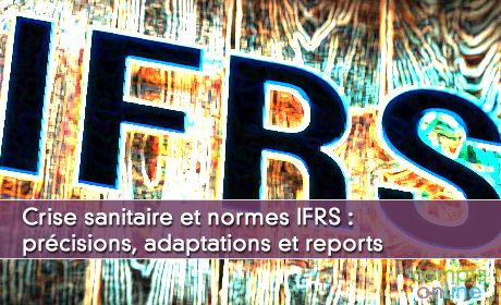 Crise sanitaire et normes IFRS : prcisions, adaptations et reports