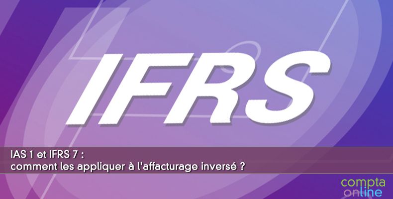 IAS 1 et IFRS 7 : comment les appliquer à l'affacturage inversé ?
