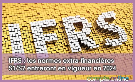 IFRS : les normes extra-financires S1/S2 entreront en vigueur en 2024