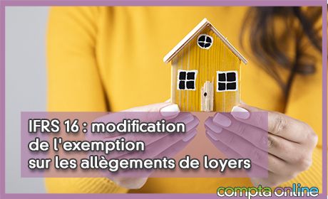 IFRS 16 : modification de l'exemption sur les allgements de loyers