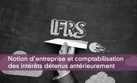 Notion d'entreprise et comptabilisation des intérêts détenus antérieurement