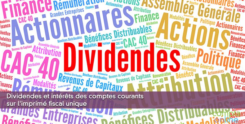 Dividendes et intérêts des comptes courants sur l'imprimé fiscal unique