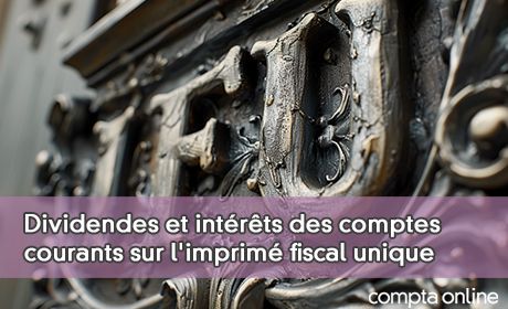 Dividendes et intrts des comptes courants sur l'imprim fiscal unique
