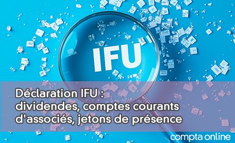 Dclaration IFU : dividendes, comptes courants d'associs, jetons de prsence