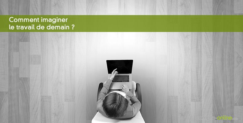 Comment imaginer le travail de demain ?