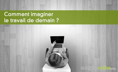 Comment imaginer le travail de demain ?