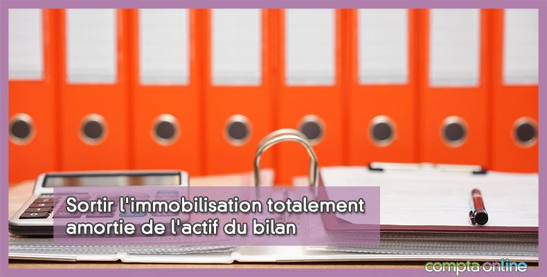 Sortir l'immobilisation totalement amortie de l'actif du bilan