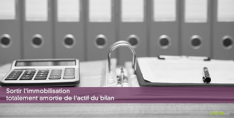 Sortir l'immobilisation totalement amortie de l'actif du bilan