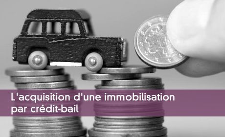 L'acquisition d'une immobilisation par crédit-bail