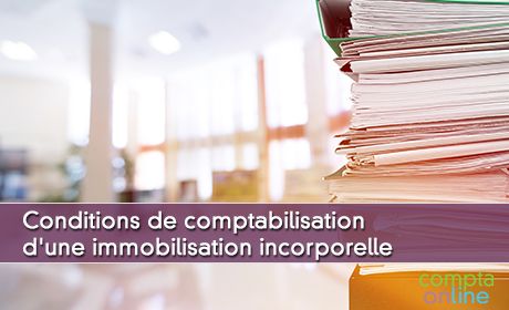 Conditions de comptabilisation d'une immobilisation incorporelle