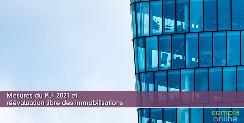 Mesures du PLF 2021 et réévaluation libre des immobilisations
