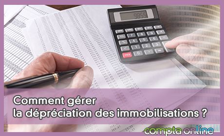 Comment grer la dprciation des immobilisations ?