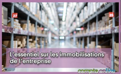 L'essentiel sur les immobilisations de l'entreprise