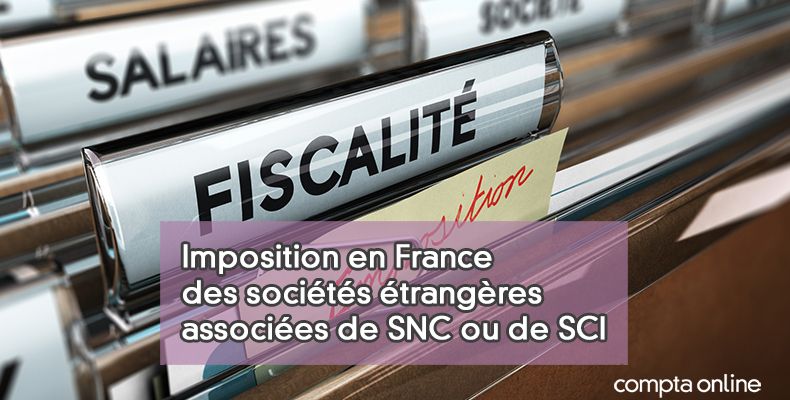 Imposition en France des sociétés étrangères associées de SNC ou de SCI