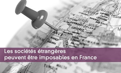 Les sociétés étrangères peuvent être imposables en France
