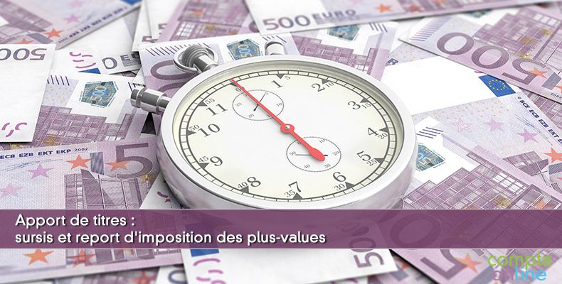 Apport de titres : sursis et report d'imposition des plus-values
