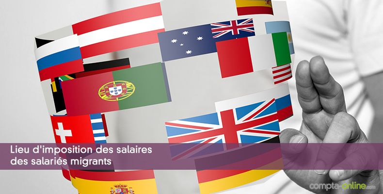Lieu d'imposition des salaires des salariés migrants