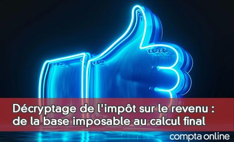 Dcryptage de l'impt sur le revenu : de la base imposable au calcul final